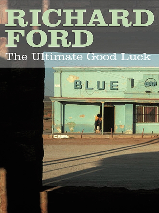 Title details for The Ultimate Good Luck by Richard Ford - Available